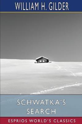 Lafeltrinelli Schwatka's Search (Esprios Classics): Sledging In The Arctic In Quest Of The Franklin Records