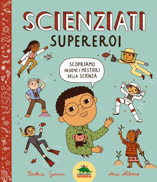 Lafeltrinelli Scienziati supereroi. Scopriamo insieme i mestieri della scienza. Ediz. a colori