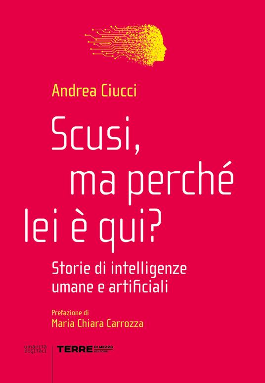 Lafeltrinelli Scusi ma perché lei è qui? Storie di intelligenze umane e artificiali