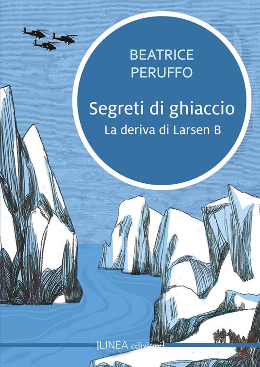 Lafeltrinelli Segreti di ghiaccio. La deriva di Larsen B