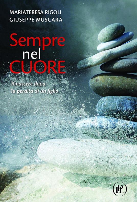 Lafeltrinelli Sempre nel cuore. Rinascere dopo la perdita di un figlio