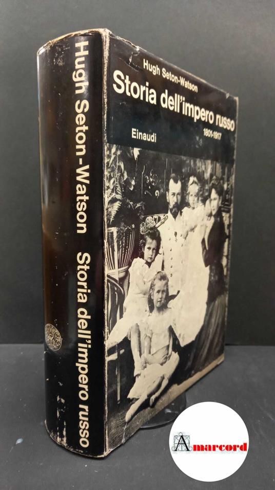 Lafeltrinelli Seton-Watson Hugh. And Salvatorelli Franco. Storia Dell'Impero Russo : (1801-1917). Torino Einaudi 1971