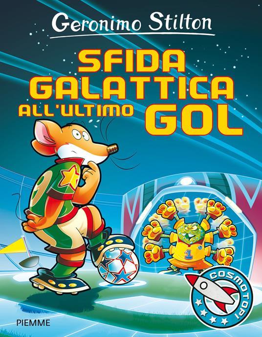 Lafeltrinelli Sfida galattica all'ultimo gol. Ediz. illustrata