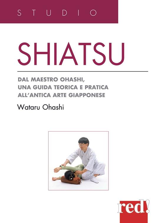 Lafeltrinelli Shiatsu. Dal maestro Ohashi una guida teorica e pratica all'antica arte giapponese