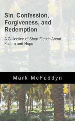 Lafeltrinelli Short Fiction About Failure and Hope: Stories of Sin Confession Forgiveness and Redemption