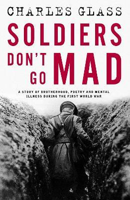 Lafeltrinelli Soldiers Don't Go Mad: A Story of Brotherhood Poetry and Mental Illness During the First World War