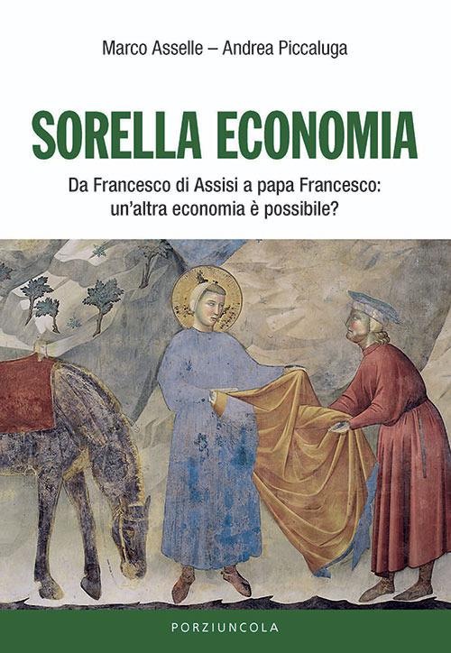 Lafeltrinelli Sorella economia. Da Francesco di Assisi a papa Francesco: un'altra economia è possibile?