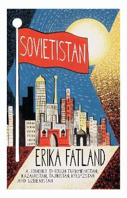 Lafeltrinelli Sovietistan: A Journey Through Turkmenistan Kazakhstan Tajikistan Kyrgyzstan and Uzbekistan
