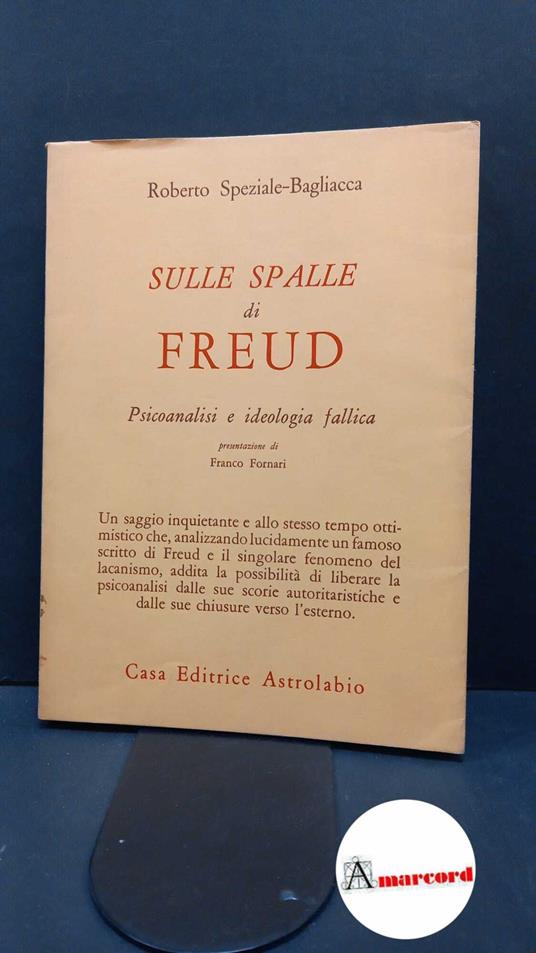 Lafeltrinelli Speziale-Bagliacca Roberto. Sulle spalle di Freud Roma Astrolabio 1982
