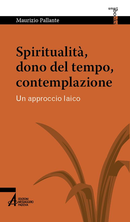 Lafeltrinelli Spiritualità dono del tempo contemplazione. Un approccio laico