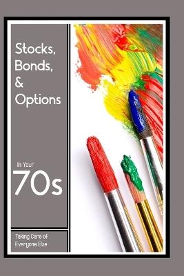 Lafeltrinelli Stocks Bonds & Options in Your 70s: Taking Care of Everyone Else