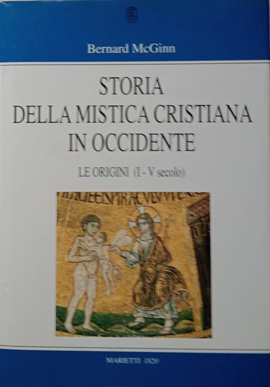 Lafeltrinelli Storia della mistica cristiana in occidente. Le origini (I - V secolo)