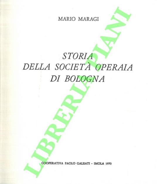 Lafeltrinelli Storia della Società Operaia di Bologna. 1860 - 1970