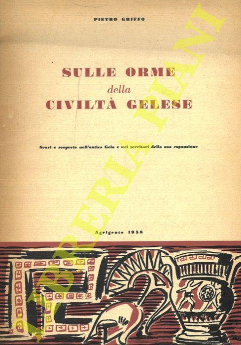Lafeltrinelli Sulle orme della civiltà Gelese. Scavi e scoperte nell'antica Gela e nei territori della sua espansione