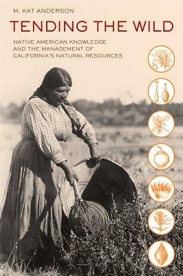 Lafeltrinelli Tending the Wild: Native American Knowledge and the Management of California's Natural Resources