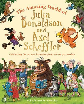 Lafeltrinelli The Amazing World of Julia Donaldson and Axel Scheffler: Discover the wonderful worlds behind the nation's favourite picture-book partnership