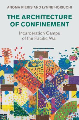 Lafeltrinelli The Architecture Of Confinement: Incarceration Camps Of The Pacific War