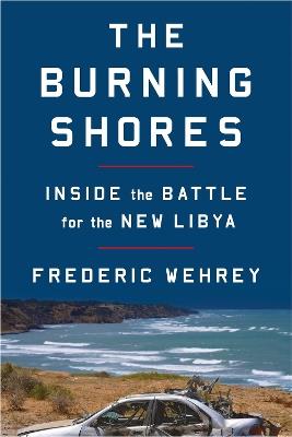 Lafeltrinelli The Burning Shores: Inside the Battle for the New Libya