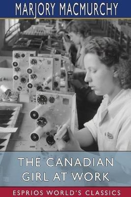 Lafeltrinelli The Canadian Girl at Work (Esprios Classics): A Book of Vocational Guidance