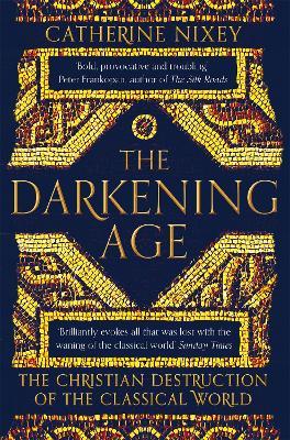 Lafeltrinelli The Darkening Age: The Christian Destruction of the Classical World