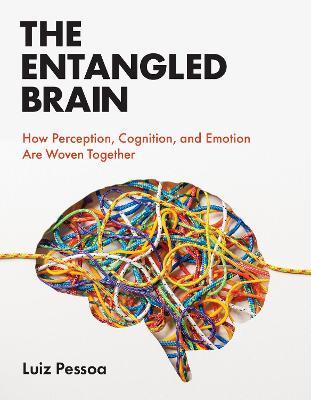 Lafeltrinelli The Entangled Brain: How Perception Cognition and Emotion Are Woven Together