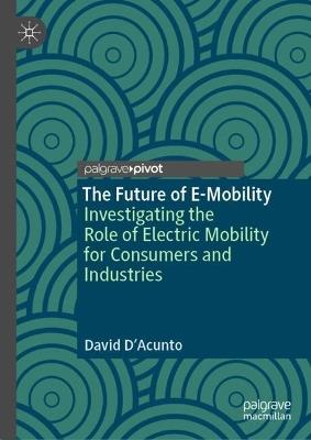 Lafeltrinelli The Future of E-Mobility: Investigating the Role of Electric Mobility for Consumers and Industries