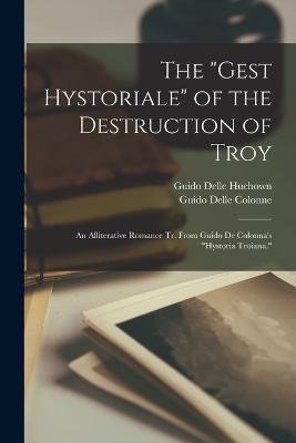 Lafeltrinelli The Gest Hystoriale of the Destruction of Troy: An Alliterative Romance Tr. From Guido De Colonna's Hystoria Troiana