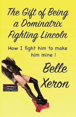 Lafeltrinelli The Gift of Being a Dominatrix - Fighting Lincoln: How I fight him to make him mine