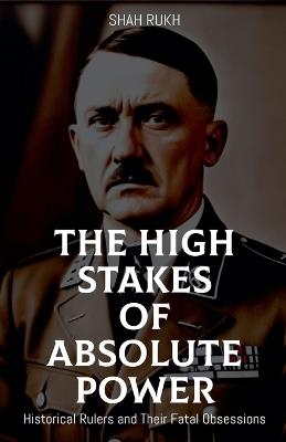 Lafeltrinelli The High Stakes of Absolute Power: Historical Rulers and Their Fatal Obsessions
