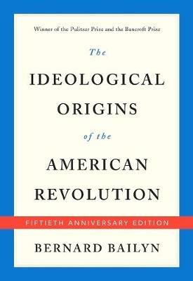 Lafeltrinelli The Ideological Origins of the American Revolution: Fiftieth Anniversary Edition