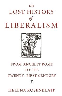 Lafeltrinelli The Lost History of Liberalism: From Ancient Rome to the Twenty-First Century
