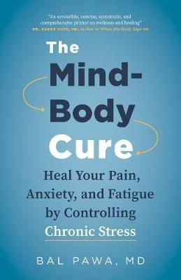 Lafeltrinelli The Mind-Body Cure: Heal Your Pain Anxiety and Fatigue by Controlling Chronic Stress