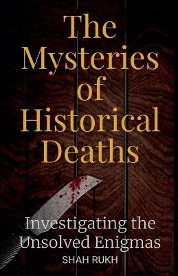 Lafeltrinelli The Mysteries of Historical Deaths: Investigating the Unsolved Enigmas