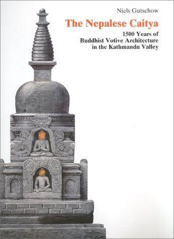 Lafeltrinelli The Nepalese Caitya: 1500 Years of Buddhist Votive Architecture in the Kathmandu Valley
