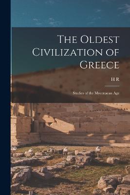 Lafeltrinelli The Oldest Civilization of Greece: Studies of the Mycenaean Age