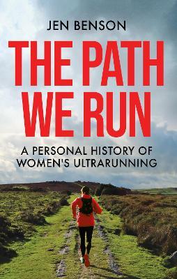 Lafeltrinelli The Path We Run: A personal history of women's ultrarunning