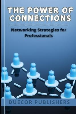 Lafeltrinelli The Power of Connections: Networking Strategies for Professionals