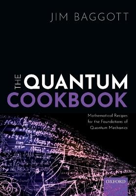 Lafeltrinelli The Quantum Cookbook: Mathematical Recipes for the Foundations of Quantum Mechanics