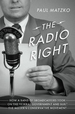 Lafeltrinelli The Radio Right: How a Band of Broadcasters Took on the Federal Government and Built the Modern Conservative Movement