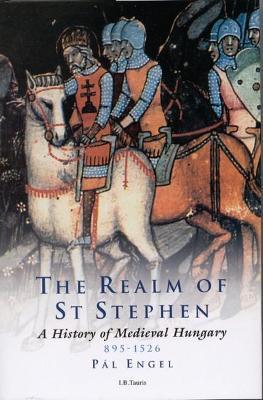 Lafeltrinelli The Realm of St Stephen: A History of Medieval Hungary 895-1526