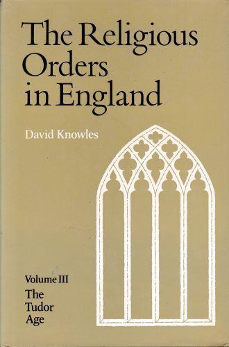 Lafeltrinelli The Religious Orders in England. Vol. 3 The Tudor Age