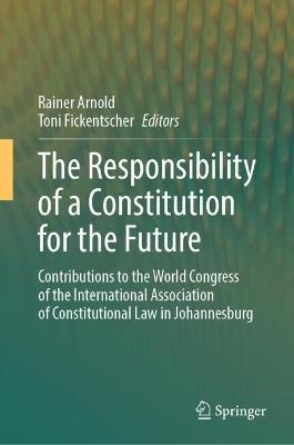 Lafeltrinelli The Responsibility of a Constitution for the Future: Contributions to the World Congress of the International Association of Constitutional Law in Johannesburg