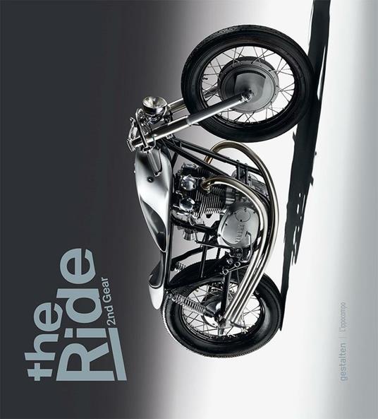 Lafeltrinelli The ride. 2nd Gear. Le nuove motociclette custom e i loro costruttori