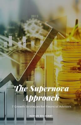 Lafeltrinelli The Supernova Approach: 7 Growth Strategies for Financial Advisors