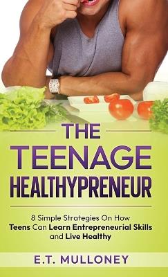 Lafeltrinelli The Teenage Healthypreneur: 8 Simple Strategies On How Teens Can Learn Entrepreneurial Skills and Live Healthy