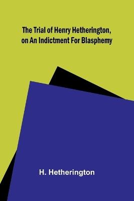 Lafeltrinelli The Trial of Henry Hetherington on an Indictment for Blasphemy