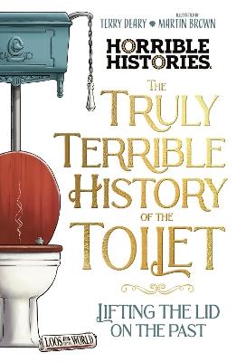 Lafeltrinelli The Truly Terrible History of the Toilet-Flush with Facts