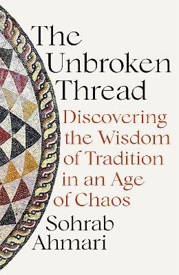 Lafeltrinelli The Unbroken Thread: Discovering the Wisdom of Tradition in an Age of Chaos
