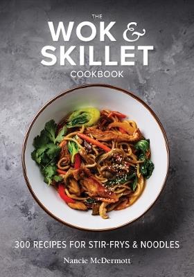 Lafeltrinelli The Wok and Skillet Cookbook: 300 Recipes for Stir-Frys and Noodles