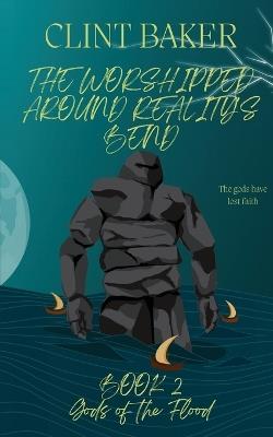 Lafeltrinelli The Worshipped Around Reality's Bend Book 2: Gods of the Flood